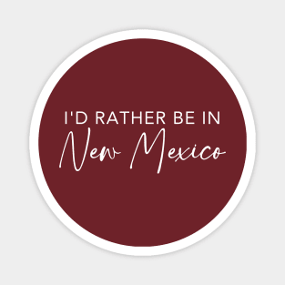 I'd Rather Be In New Mexico Magnet